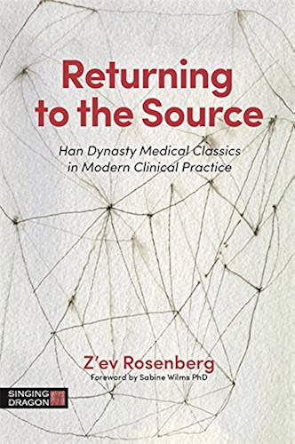 Download Returning to the Source: Han Dynasty Medical Classics in Modern Clinical Practice (The Classics of Chinese Medicine in Clinical Practice) (English Edition) PDF
