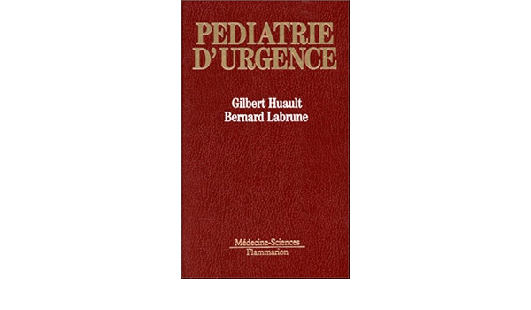 Pediatrie D Urgence Huault Gilbert Labrune Bernard 9782257142443 Amazon Com Books