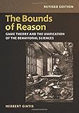 The Bounds of Reason: Game Theory and the Unification of the Behavioral Sciences