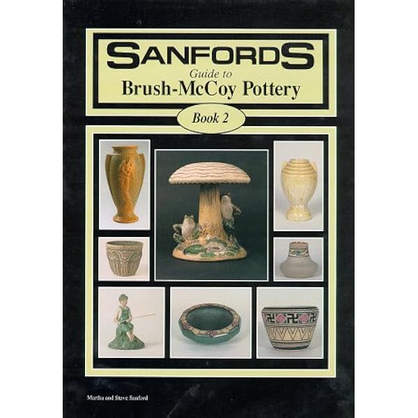 Sanfords Guide to Brush-McCoy Pottery Book-2: Sanford, Martha, Sanford,  Steve: 9780963353122: Amazon.com: Books