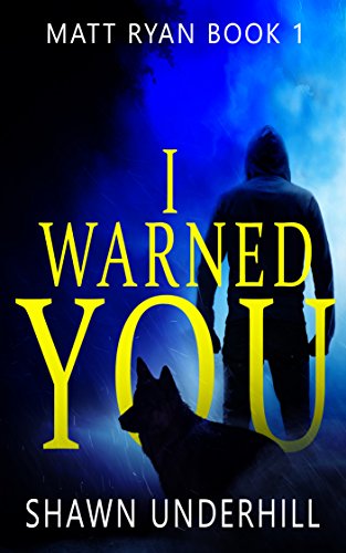 I Warned You: A Vigilante Crime Thriller (Canine Partner) (Matt Ryan Book 1) by [Underhill, Shawn]