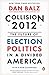 Collision 2012: The Future of Election Politics in a Divided America