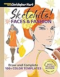 Sketchits! Faces & Fashion: Draw and Complete 100+ Color Templates (Drawing With Christopher Hart) by Christopher Hart
