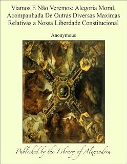 Livro Viamos E NÁ¢o Veremos: Alegoria Moral, Acompanhada De Outras Diversas Maximas Relativas a Nossa Liberdade Constitucional