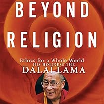 Beyond Religion: Ethics for a Whole World Beyond Religion: Ethics for a Whole World