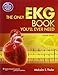 The Only EKG Book You'll Ever Need