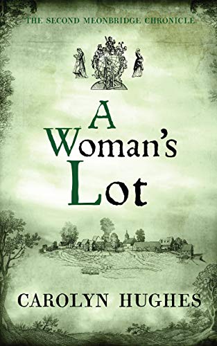 A Woman's Lot: The Second Meonbridge Chronicle (The Meonbridge Chronicles Book 2) by Carolyn Hughes