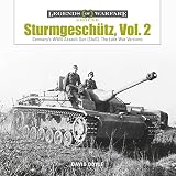 Sturmgeschütz: Germany's WWII Assault Gun (StuG), Vol.2: The Late War Versions (Legends of Warfare: by