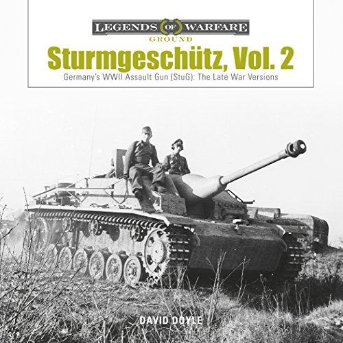 Sturmgeschütz: Germany's WWII Assault Gun (StuG), Vol.2: The Late War Versions (Legends of Warfare: by David Doyle