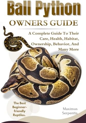 BALL PYTHON OWNER'S MANUAL: An comprehensive guide covering health