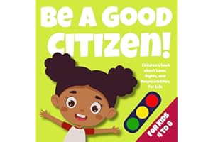 Be a Good Citizen!: Children's book about Laws, Rights, and Responsibilities for kids