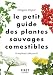 Le Petit guide des plantes comestibles - 70 espèces à découvrir (French Edition) by 