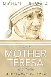 Saint Mother Teresa of Calcutta: A Witness to Love