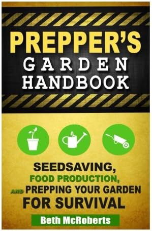 Preppers Garden Handbook: Seedsaving, Food Production, and Prepping Your Garden for Survival