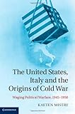Kaeten Mistry, "The United States, Italy, and the Origins of Cold War: Waging Political Warfare" (Cambridge UP, 2014)