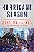 Hurricane Season: The Unforgettable Story of the 2017 Houston Astros and the Resilience of a City