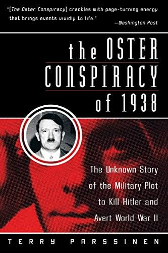 The Oster Conspiracy Of 1938 The Unknown Story Of The Military Plot To Kill Hitler And Avert World War Ii By Parssinen Terry Amazon Ae