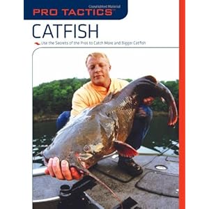 Pro Tactics: Use the Secrets of the Pros to Catch More and Bigger Catfish [Paperback]