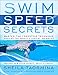 Swim Speed Secrets: Master the Freestyle Technique Used by the World's Fastest Swimmers (Swim Speed Series)