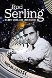 Rod Serling: His Life, Work, and Imagination by Nicholas Parisi, Anne Serling