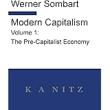 Modern Capitalism - Volume 1: The Pre-Capitalist Economy: A systematic historical depiction of Pan-European economic life fro
