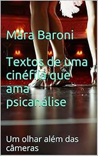 Livro Textos de uma cinéfila que ama psicanálise: Um olhar além das câmeras (Cinema e Psicanálise Livro 3)