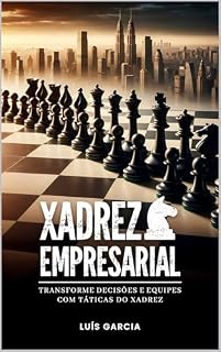 Livro Xadrez Empresarial: Transforme decisões e equipes com táticas do xadrez