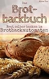 Brot backen mit dem Brotbackautomat: Das Brotbackbuch - 50 Rezepte für Genießer: Brot und Brötche by Aléna Ènn, wunder-kueche.de