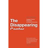 The Disappearing Center: Engaged Citizens, Polarization, and American Democracy
