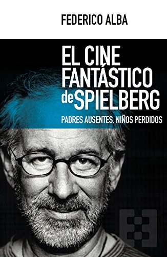 El cine fantástico de Spielberg: Padres ausentes, niños perdidos (Nuevo Ensayo nº 23) (Spanish Edition)