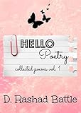 Hello, Poetry: Collected Poems, Vol 1. by D Rashad Battle