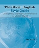 The Global English Style Guide: Writing Clear, Translatable Documentation for a Global Market