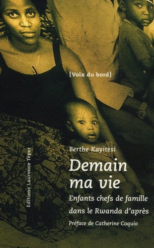 Demain ma vie : Enfants chefs de famille dans le Rwanda d'aprÃ¨s by (Paperback)