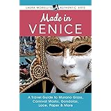 Made in Venice: A Travel Guide to Murano Glass, Carnival Masks, Gondolas, Lace, Paper, &amp; More (Laura Morelli's Authentic Arts)