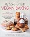 Whole Grain Vegan Baking: More than 100 Tasty Recipes for Plant-Based Treats Made Even Healthier-Fro by Celine Steen, Tamasin Noyes