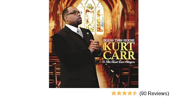Kurt Carr The Kurt Carr Singers Bless This House Amazon Com