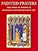 Painted Prayers: The Book of Hours in Medieval and Renaissance Art by