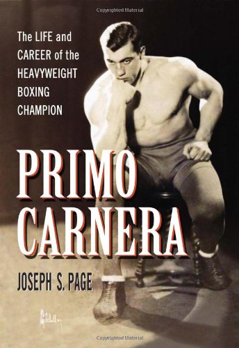 Primo Carnera: The Life and Career of the Heavyweight Boxing Champion