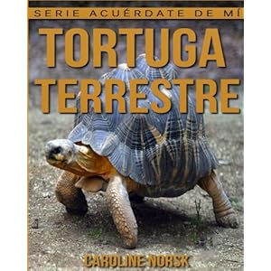 Tortuga terrestre: Libro de imágenes asombrosas y datos curiosos sobre los Tortuga terrestre para niños (Serie Acuérdate de mí) (Spanish Edition)