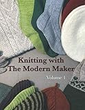 Knitting with The Modern Maker Volume 1: Early Modern Knits and Designs Inspired by Them by Mr. Mathew Gnagy
