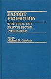 Export Promotion : The Public and Private Sector Interaction, , 0275909670