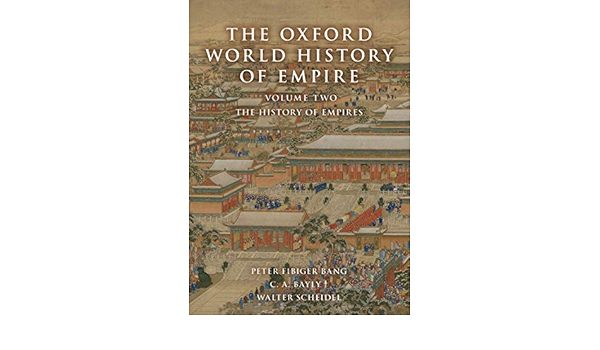 Amazon.com: The Oxford World History Of Empire: Volume Two: The History Of  Empires Ebook : Bang, Peter Fibiger, Bayly, C. A., Scheidel, Walter: Books