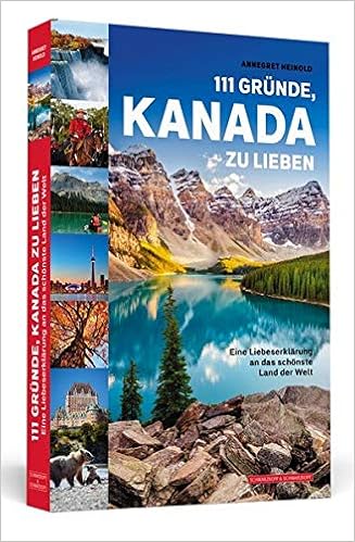 111 Grunde Kanada Zu Lieben Eine Liebeserklarung An Das Schonste Land Der Welt Amazon De Heinold Annegret Bucher