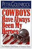 Front cover for the book Cowboys Have Always Been My Heroes: The Definitive Oral History of America's Team by Peter Golenbock