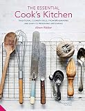 The Essential Cook's Kitchen: Traditional culinary skills, from breadmaking and dairy to preserving by Alison Walker