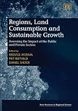 Image de Regions, Land Consumption And Sustainable Growth: Assessing the Impact of the Public And Private Sectors (New Horizons in Regional Science Series)