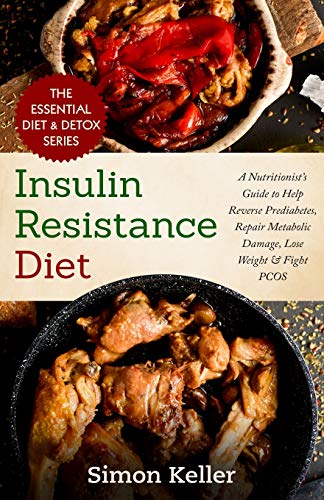 Insulin Resistance Diet: A Nutritionist's Guide to Help Reverse Prediabetes, Repair Metabolic Damage Insulin Resistance Diet: A Nutritionist's Guide to Help Reverse Prediabetes, Repair Metabolic Damage