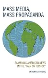 Mass Media, Mass Propaganda: Understanding the News in the 'War on Terror' by Anthony DiMaggio, Paul Fasse