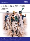 Napoleon's Overseas Army (Men at Arms Series, 211) by René Chartrand, Francis Back