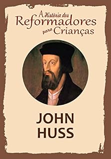 Livro Coleção – A História dos Reformadores para Crianças: John Huss